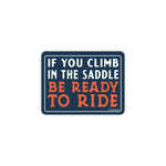 Sticker - If You Climb In The Saddle Be Ready To Ride